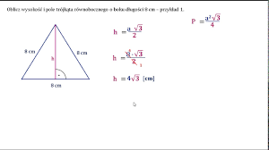 Oblicz wysokość i pole trójkąta równobocznego o boku długości 8 cm –  przykład 1. - YouTube