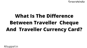 cheque and a traveller s currency card