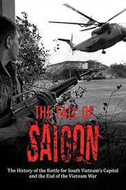 The fall of saigon, also known as the liberation of saigon by north vietnamese, was the capture of saigon, the capital of south vietnam, by the people's . The Fall Of Saigon The History Of The Battle For South Vietnam S Capital And The End Of The Vietnam War English Edition Ebook Charles River Editors Amazon De Kindle Shop
