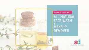 natural face wash and makeup remover