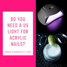 do you need a uv l for acrylic nails