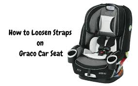 Loosen Straps On Graco Car Seat