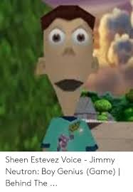 Jimmy neutron wiki is a collaborative website about the jimmy neutron franchise. Sheen Estevez Voice Jimmy Neutron Boy Genius Game Behind The Jimmy Neutron Boy Genius Meme On Me Me