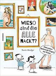 Wieso sind die alle nackt?: Und andere spannende Fragen zur Kunst : Hodge,  Susie, Ellsworth, Johanna: Amazon.de: Bücher