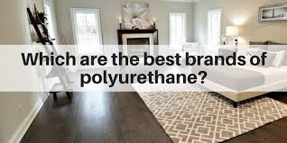 Which Are The Best Brands Of Polyurethane For Floors