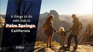 palm springs family vacations
