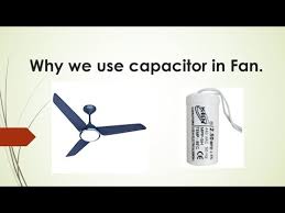 why we use capacitor in fan or motor