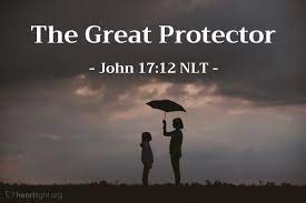 The Great Protector" — John 17:12 (What Jesus Did!)
