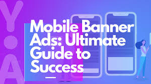 mobile banner ads ultimate guide to