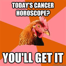 Today&#39;s Cancer horoscope? You&#39;ll get it - Anti-Joke Chicken ... via Relatably.com