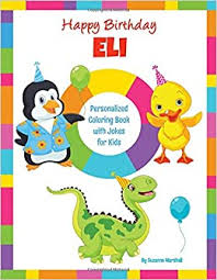 Learning colors and shapes with coloring pages | coloring pages for children. Happy Birthday Eli Kids Joke Book Personalized Coloring Book With Jokes For Kids Personalized Books Birthday Jokes For Kids Birthday Coloring Pages Birthday Gifts For Kids Marshall Suzanne 9798603969855 Amazon Com Books