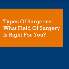 types of surgeons what field of