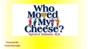 One day, their cheese suddenly disappears. Who Moved My Cheese Spencer Johnson Md Ppt Download
