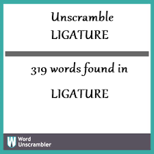 unscramble ligature unscrambled 319