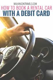 The customer must meet the minimum criteria to rent using a debit card. Booking A Car Rental With A Debit Card Just Got Easier For Your Family