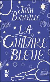 la guitare bleue john banville 10 18