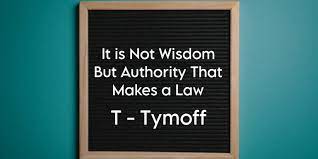 it is not wisdom but authority that makes a law. t - tymoff Archives -