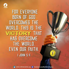 Image result for images FAITH - THE VICTORY THAT HAS OVERCOME THE WORLD 1 JOHN 5:4