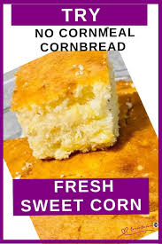 no cornmeal cornbread with fresh sweet