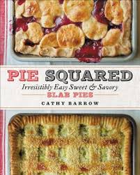 40th anniversary edition by mollie. Pie Squared Irresistibly Easy Sweet Savory Slab Pies By Cathy Barrow