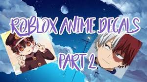 I have worked in a. Roblox Anime Decal Ids Part 2 Youtube