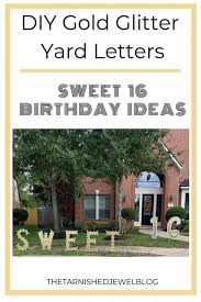 If so, this video will show you how you can make your own letter quickly and. Diy Gold Glitter Yard Letters Sweet 16 Birthday Ideas Thetarnishedjewelblog