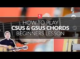 How To Play Csus And Gsus Chords Beginners Acoustic Guitar