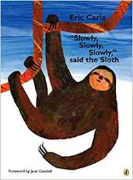 Below are all possible answers to this clue ordered by its rank. Amazon Com Slowly Slowly Slowly Said The Sloth 9780142408476 Carle Eric Carle Eric Books