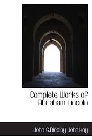 Complete Works Of Abraham Lincoln John G Nicolay John Hay