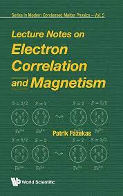 LECTURE NOTES ON ELECTRON CORRELATION AND MAGNETISM (Modern Condensed  Matter Physics): Fazekas, Patrik: 9789810224745: Amazon.com: Books