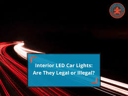 are interior led car lights illegal