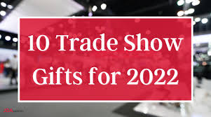 10 must have trade show gifts for 2022