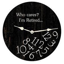 Who Cares I M Retired Clock