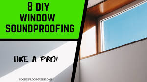 window soundproofing 8 diy methods