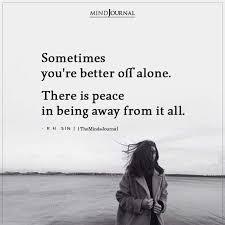 sometimes you re better off alone