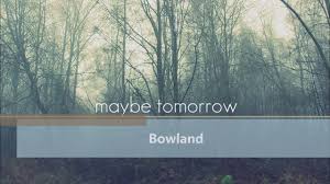 Am, b, c, d, em. Bowland Maybe Tomorrow Chords Chordify