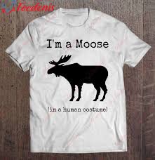 i m a moose in a human costume shirt