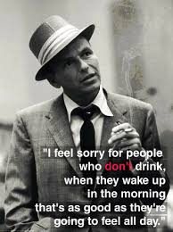 Frank Sinatra on people who don&#39;t drink - Imgur via Relatably.com