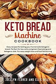 Gluten free, keto bread, recipe for keto 90 second bread. Keto Bread Machine Cookbook Easy Recipes For Baking Your Homemade Ketogenic Bread Perfect For Low Carb And Gluten Free Baking And Ketogenic Diet For Easy Weight Loss And Fast Fat Burning By