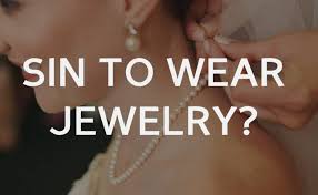is it a sin to wear jewelry the