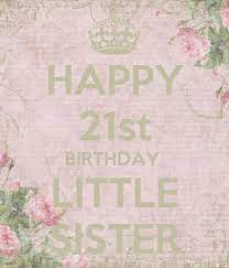 happy 21st birthday little sister