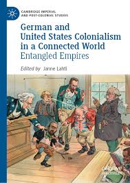Book Spotlight “German and United States Colonialism in a Connected World:  Entangled Empires, Palgrave 2021” - Transimperial History Blog