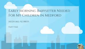 Early Morning Babysitter Needed For My Children In Medford Care Com