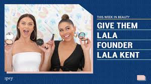 give them lala beauty founder lala kent