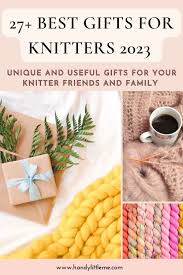 27 best gifts for knitters 2023