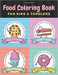 You can teach healthy foods with this worksheet to kids. Food Coloring Book For Kids Toddlers Fun And Enjoy Cute Sweets And Desserts Coloring Pages For Kids 2 4 Years Cute Cartoon And Unique Size Swap With Blank Pages For Drawing