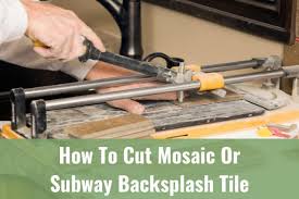 To Cut Mosaic Or Subway Backsplash Tile