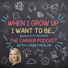 When I grow up I want to be. The career podcast