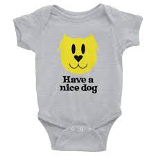 Have A Nice Dog Baby Bodysuit
