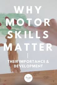 the importance of motor skills the